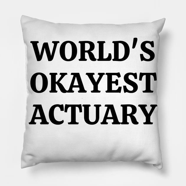 Worlds okayest actuary Pillow by Word and Saying