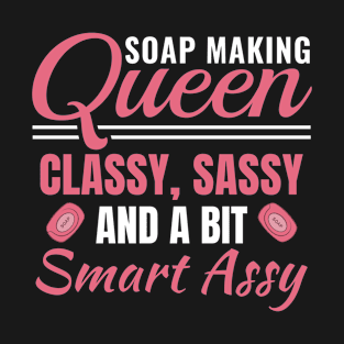 Soap Making Queen Funny Soap Maker Women Soaper T-Shirt