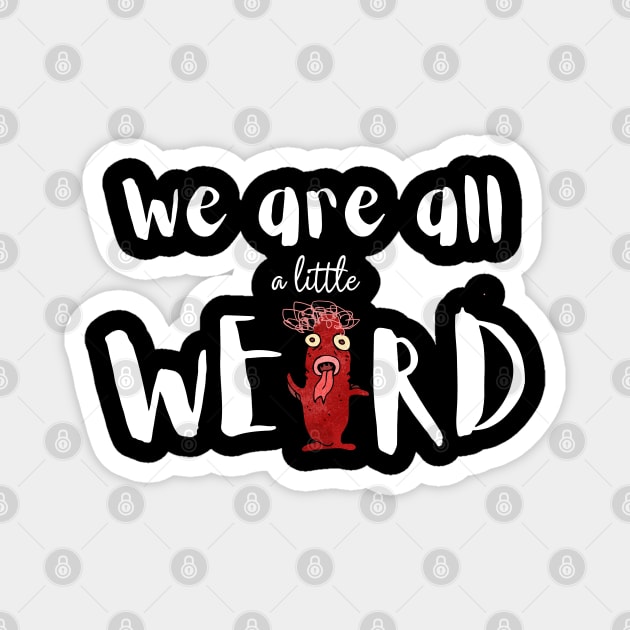 Funny weird Magnet by T-Crafts