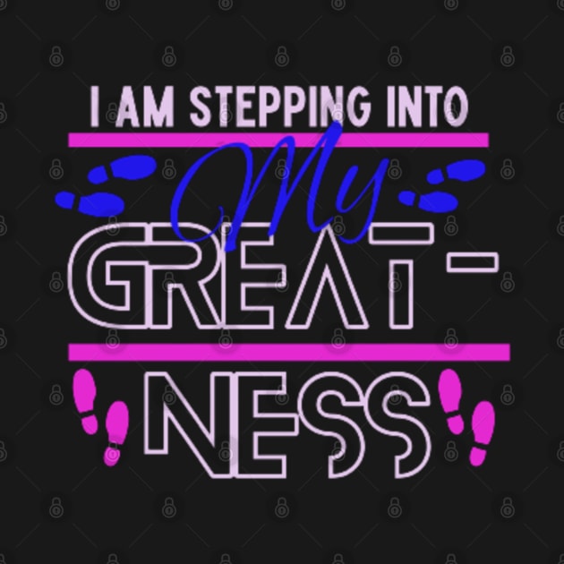 I am stepping into my greatness by Mama-Nation