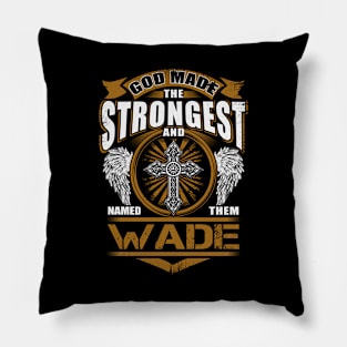 Wade Name T Shirt - God Found Strongest And Named Them Wade Gift Item Pillow