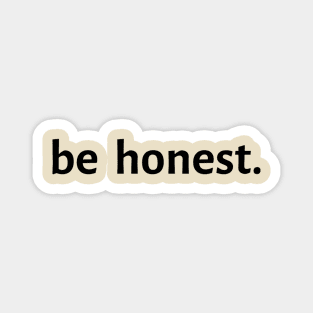 Be Honest. Magnet