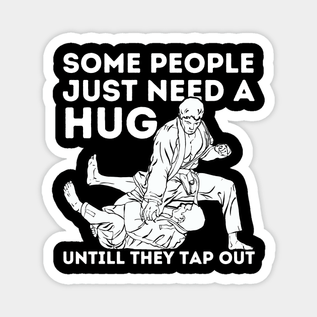Some People Just Need A Hug Funny Jiu Jitsu Gift Magnet by The WYLD Tribe