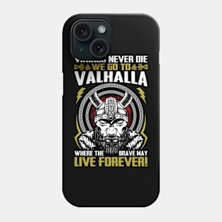 Vikings never die we go to Valhalla where the brave may live forever Phone Case