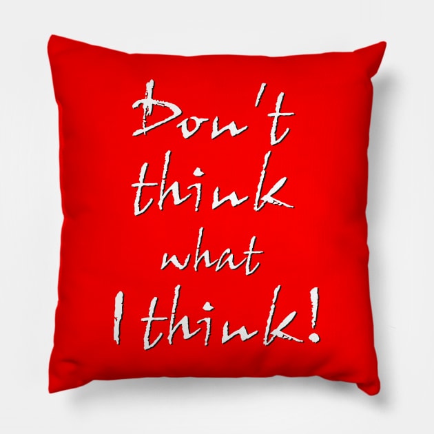 Don't think what I think - Sentence Pillow by ShrimpArt