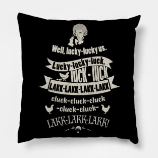 Blackadder lucky luck cluck lakk...! Pillow