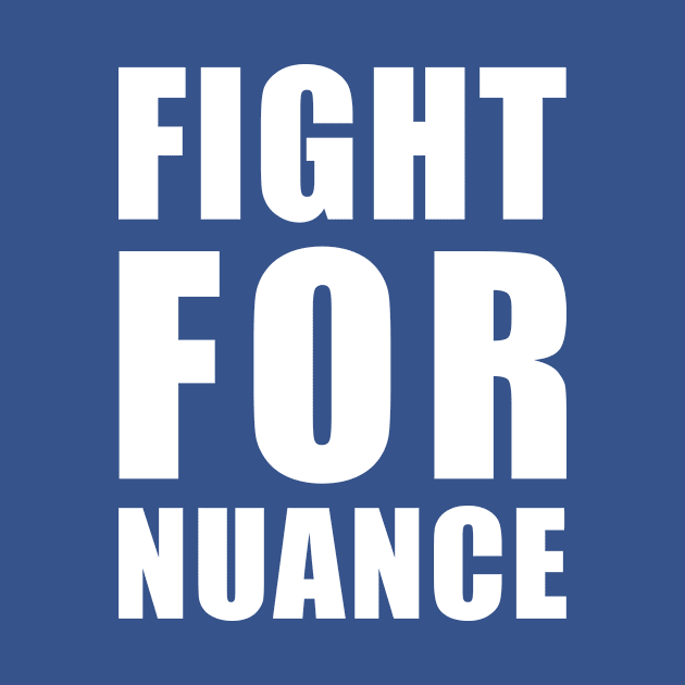 FIGHT FOR NUANCE by whoisdemosthenes