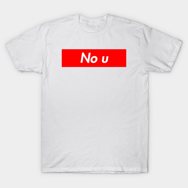 No u Fake Supreme Logo - No U - T-Shirt | TeePublic