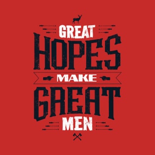 GREAT HOPES MAKE GREAT MEN T-Shirt