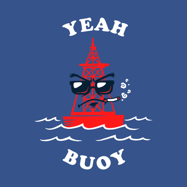 Yeah Buoy by dumbshirts