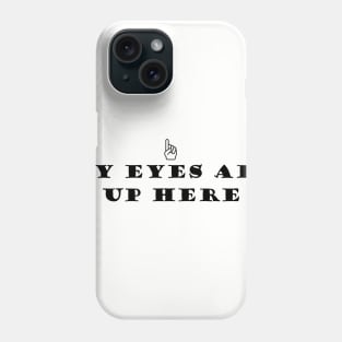 My eyes are up here Phone Case