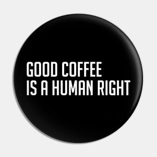 Good Coffee is a Human Right Pin