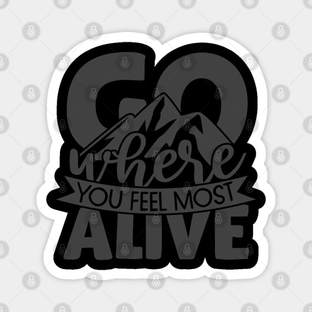 Go Where You Feel Most Alive Magnet by Charaf Eddine