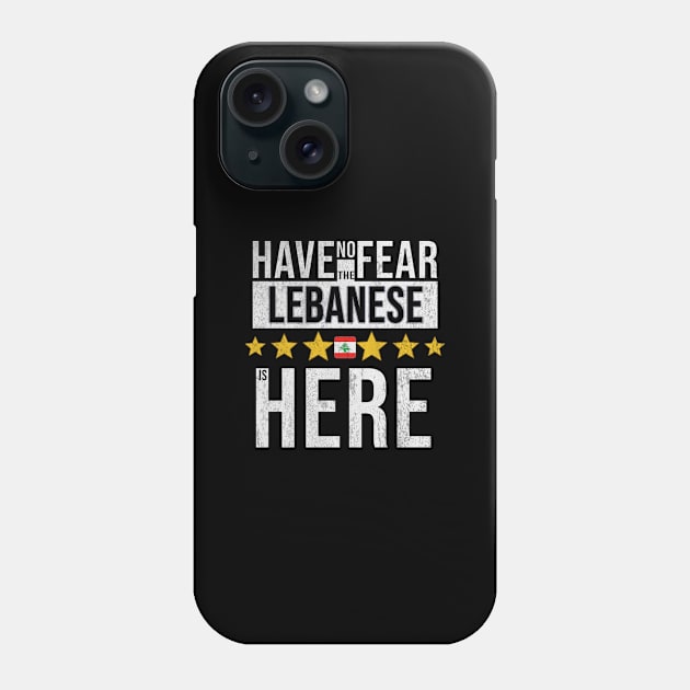 Have No Fear The Lebanese Is Here - Gift for Lebanese From Lebanon Phone Case by Country Flags