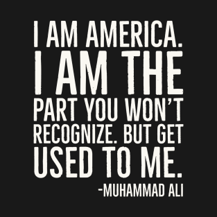 I Am America,Black History Quote, Muhammad Ali T-Shirt