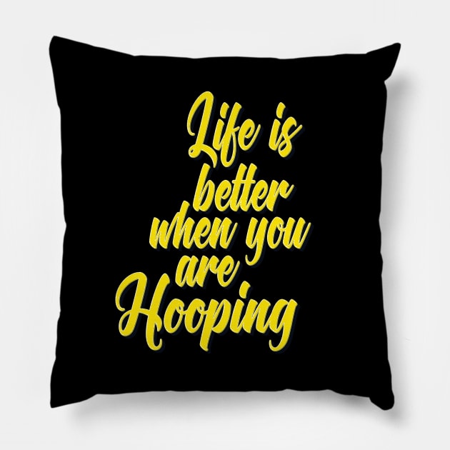 Life Is Better When You Are Hooping Pillow by ProjectX23Red