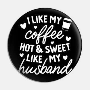 I like My Coffee Hot and Sweet Like My Husband Pin