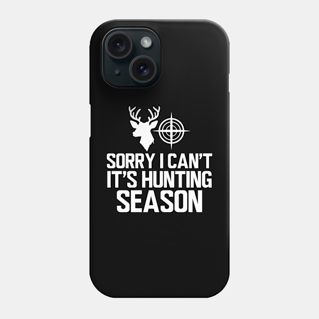 Deer Hunter - Sorry I can't It's hunting season w Phone Case by KC Happy Shop