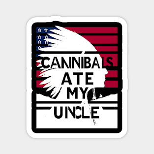 Cannibals Ate My Uncle Magnet