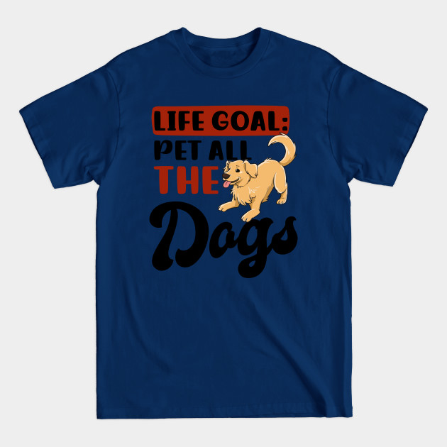 Discover Dog Mom Shirt | Life Goal Pet All The Dogs - Mom - T-Shirt