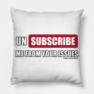 Unsubscribe Me From Your Issues Funny Inspirational Novelty Gift Pillow