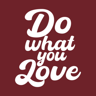 Do what you love. T-Shirt