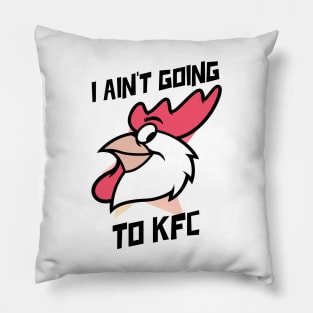 I Ain't Going to KFC - Chicken Funny Quote Pillow