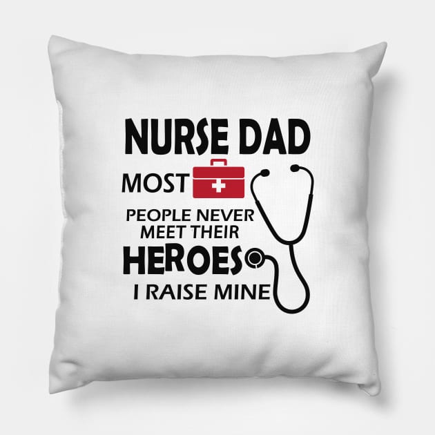 Nurse Dad most people never meet their heroes I raise mine Pillow by KC Happy Shop