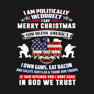 I Am Politically Incorrect God Bless America Apparel T-Shirt