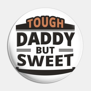 Tough Daddy But Sweet - Daddy Quote Pin