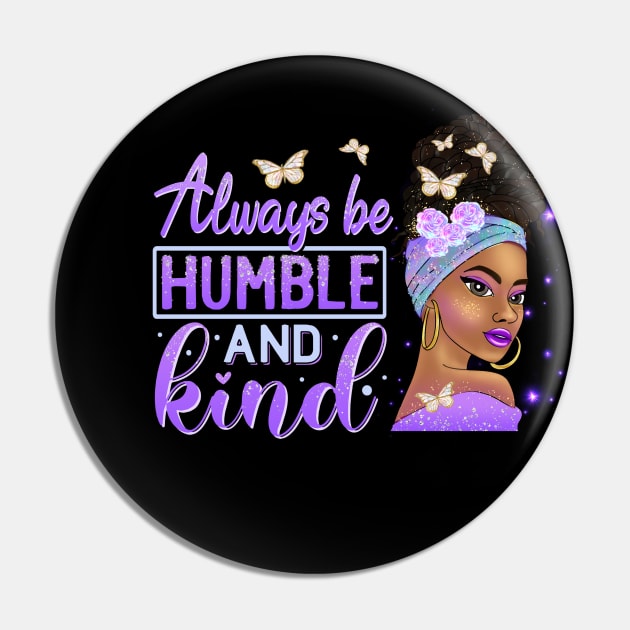 Always be humble and Kind, Black Girl Magic, Black Queen, Black Woman, Black History Pin by UrbanLifeApparel