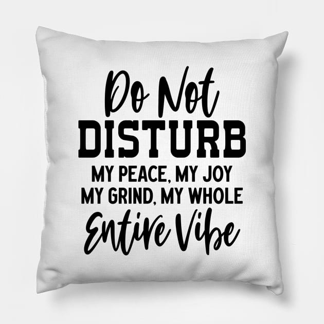 Do Not Disturb My Peace, Joy, Grind, and Vibe Pillow by ThatVibe