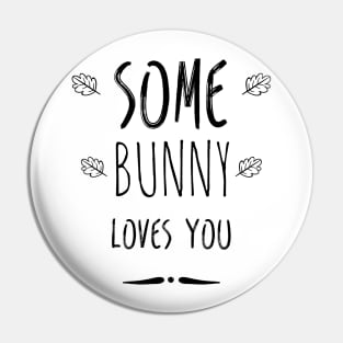 Some bunny loves you Pin