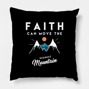 Faith can move the highest mountain - Christian Quote Pillow