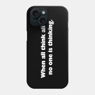 When all think alike Phone Case