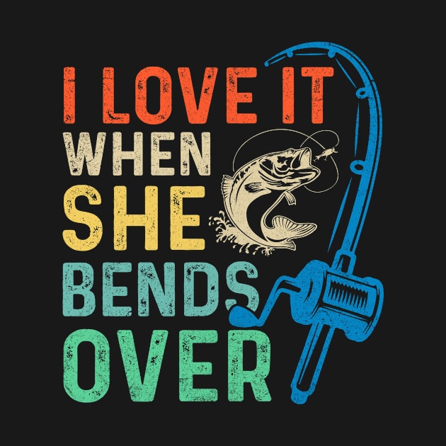 I Love It When She Bends Over Funny Fishing Rod Vintage by apesarreunited122