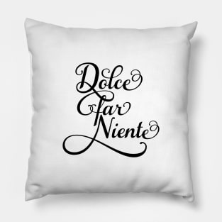 Dolce far niente, "sweet idleness" Pillow