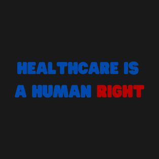 Healthcare is a human right T-Shirt