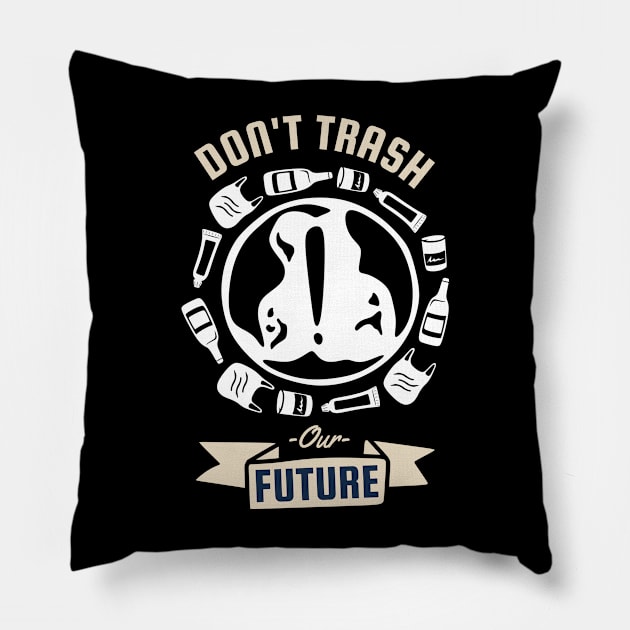 Dont Trash Our Future Pillow by MZeeDesigns