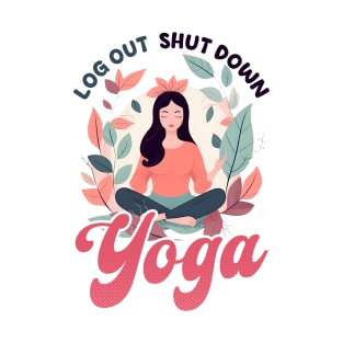 Funny Yoga Lover Shirt | Log Out Shut Down Yoga T-Shirt