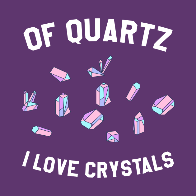 Of Quartz I Love Crystals by BANWA