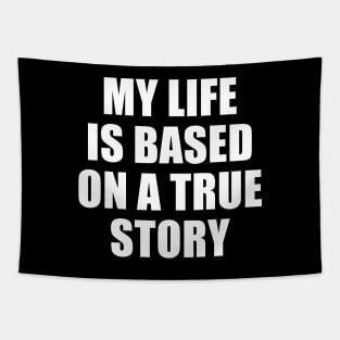 MY LIFE IS BASED ON A TRUE STORY Tapestry