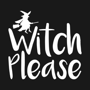 Witch Please T-Shirt