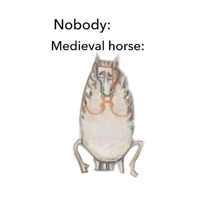 Medieval Horse Nobody Meme by HeartonSleeves