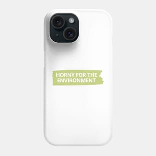 Horny For The Environment Phone Case