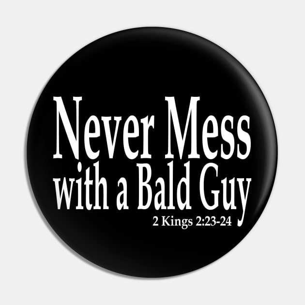 Jesus T-Shirts Never Mess with a Bald Guy Elisha Pin by KSMusselman
