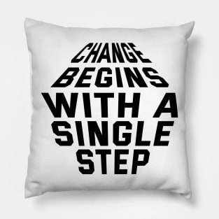 Change Begins With A Single Step Pillow