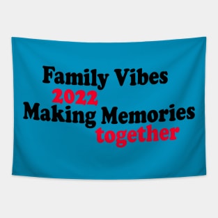 Family Vibes 2022 Making Memories together Tapestry