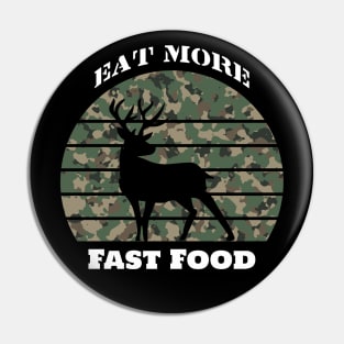 Eat More Fast Food- Deer Hunting- Hunting Pin