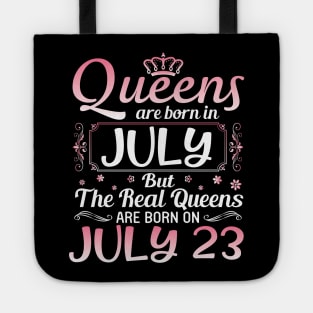 Queens Are Born In July Real Queens Are Born On July 23 Birthday Nana Mom Aunt Sister Wife Daughter Tote